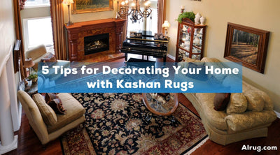 5 Tips for Decorating Your Home with Kashan Rugs