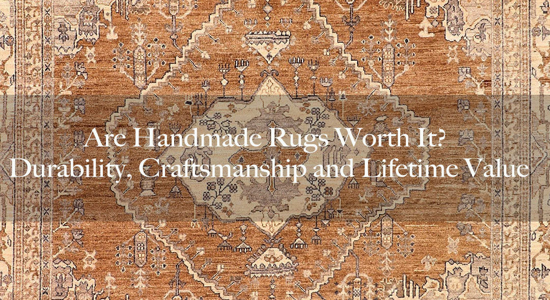 Are Handmade Rugs Worth It? Durability, Craftsmanship and Lifetime Value