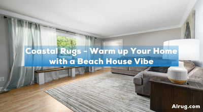 Coastal Rugs - Warm up Your Home with a Beach House Vibe