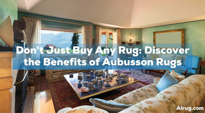 Don't Just Buy Any Rug: Discover the Benefits of Aubusson Rugs