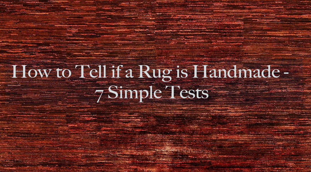 How to Tell if a Rug is Handmade - 7 Simple Tests