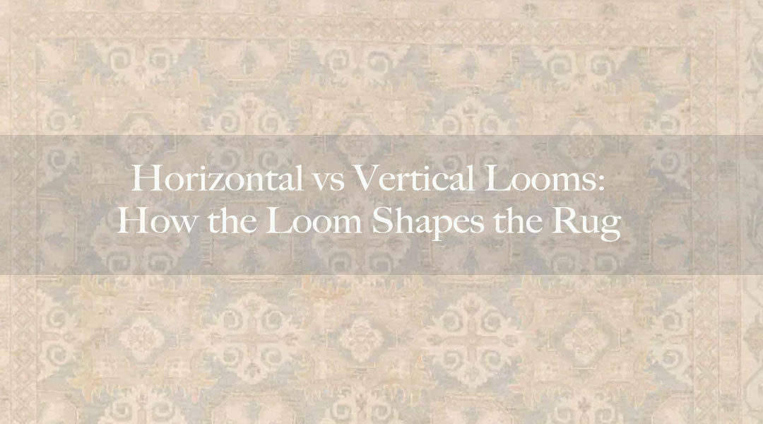 Horizontal vs Vertical Looms: How the Loom Shapes the Rug