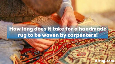 How long does it take for a handmade rug to be woven by carpenters!
