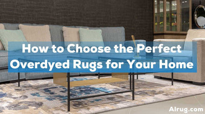 How to Choose the Perfect Overdyed Rugs for Your Home