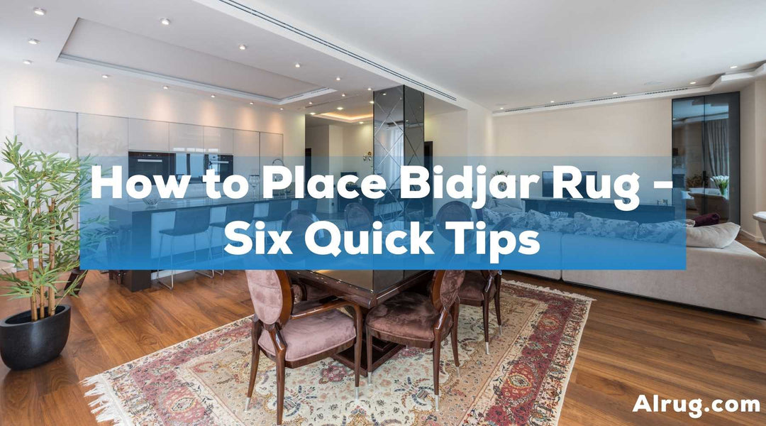 How to Place Bidjar Rug - Six Quick Tips
