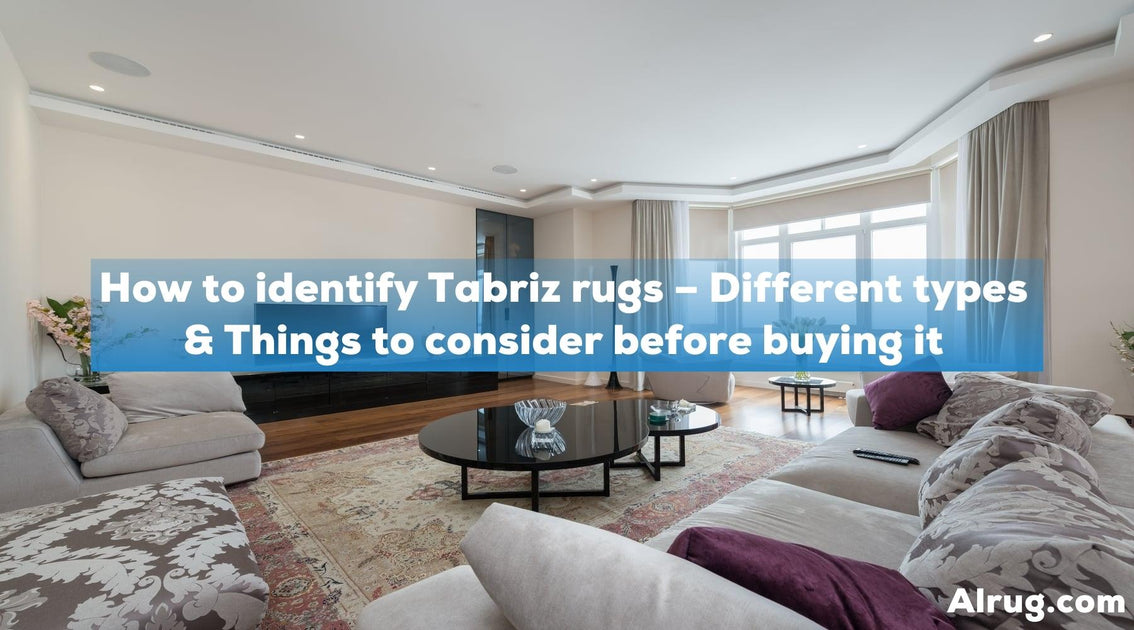 How to identify Tabriz rugs Different types & Things to consider