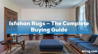 Isfahan Rugs – The Complete Buying Guide