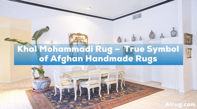 Khal Mohammadi Rug –  True Symbol of Afghan Handmade Rugs