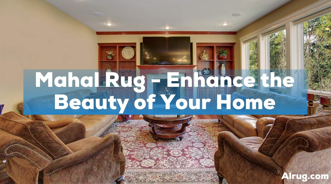 Mahal Rug - Enhance the Beauty of Your Home