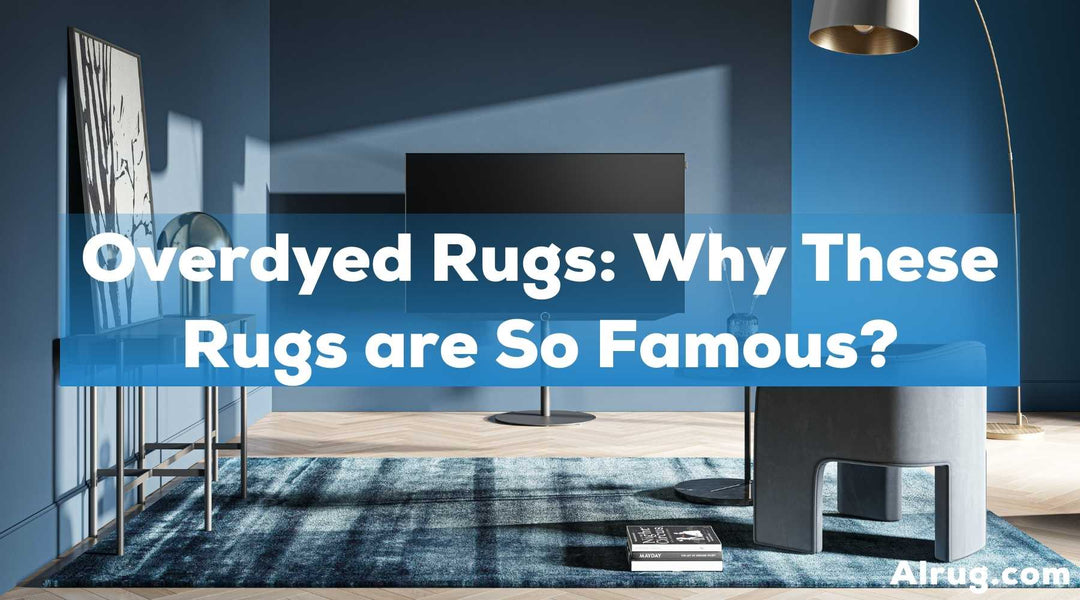 Overdyed Rugs: Why These Rugs are So Famous?