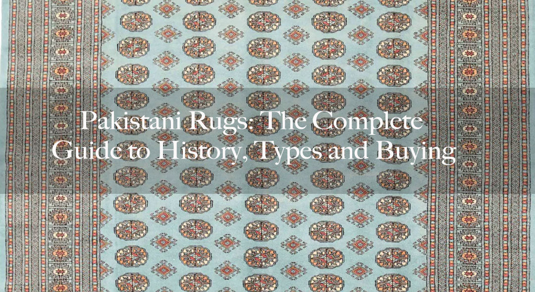 Pakistani Rugs: The Complete Guide to History, Types and Buying