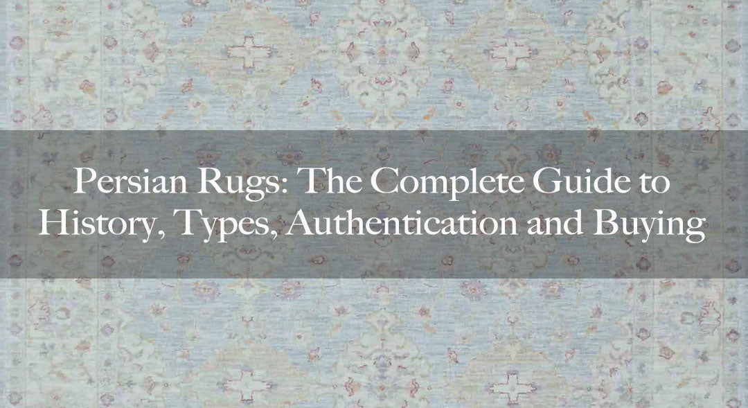 Persian Rugs: The Complete Guide to History, Types, Authentication and Buying