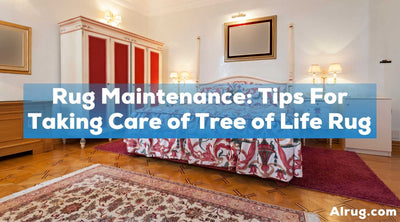 Rug Maintenance: Tips For Taking Care of Tree of Life Rug