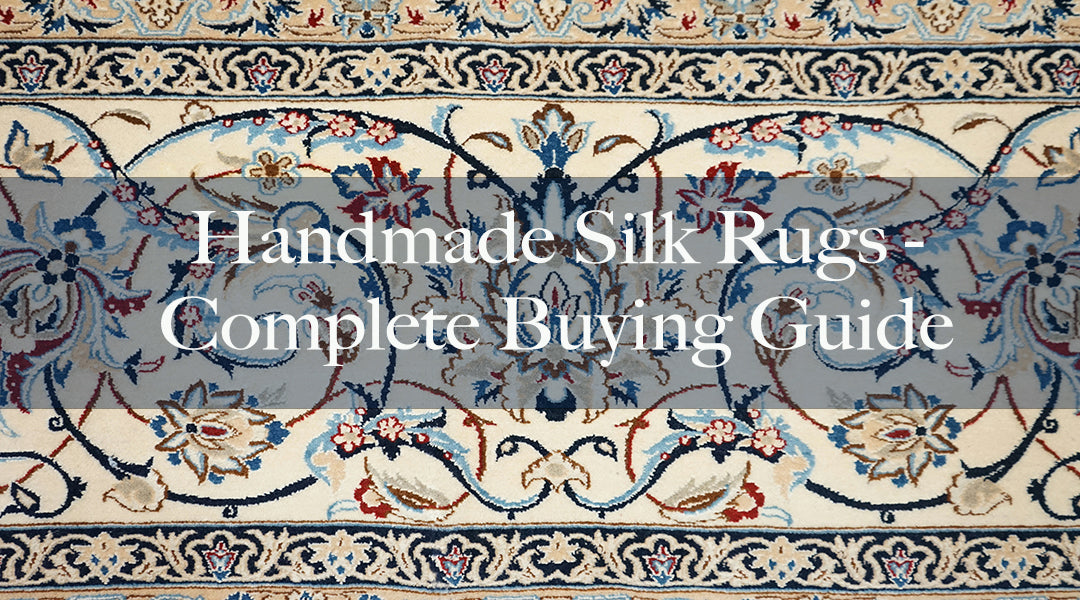 Handmade Silk Rugs: The Complete Buying Guide