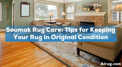 Soumak Rug Care: Tips for Keeping Your Rug in Original Condition