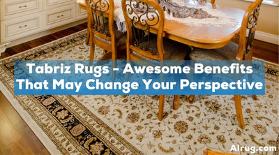 Tabriz Rugs - Awesome Benefits That May Change Your Perspective