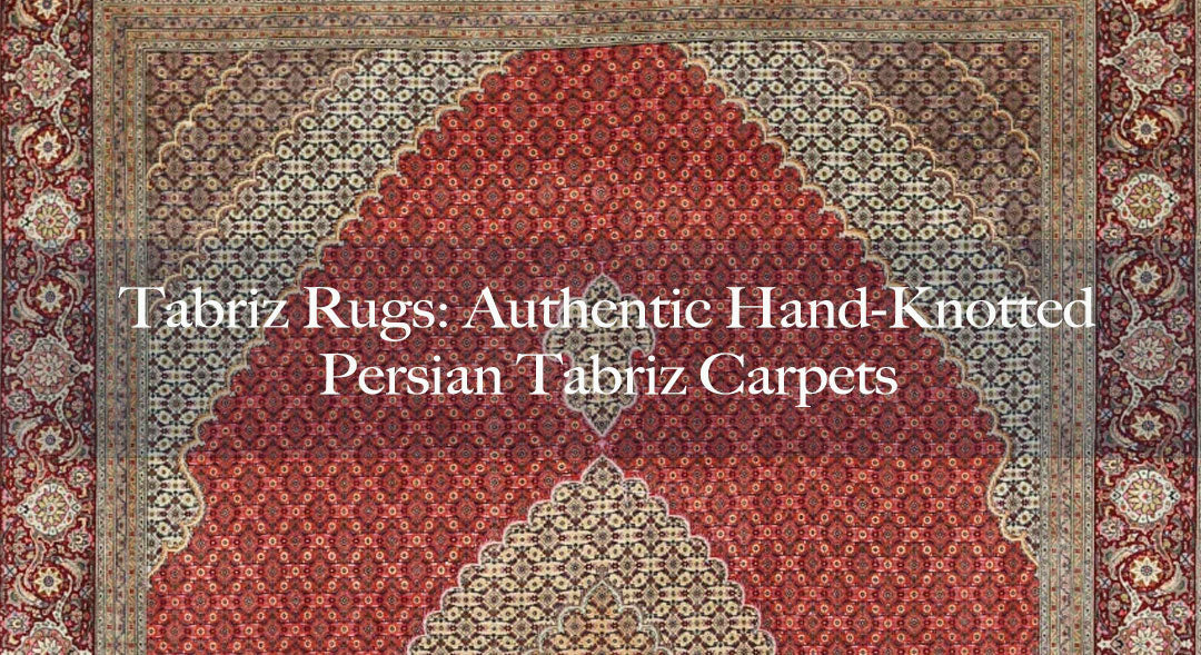 Tabriz Rugs: Authentic Hand-Knotted Persian Tabriz Carpets