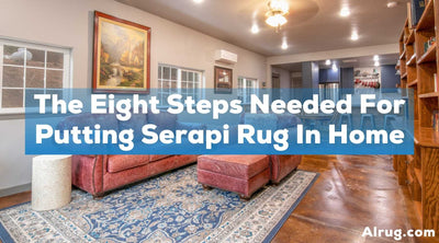 The Eight Steps Needed For Putting Serapi Rug In Home
