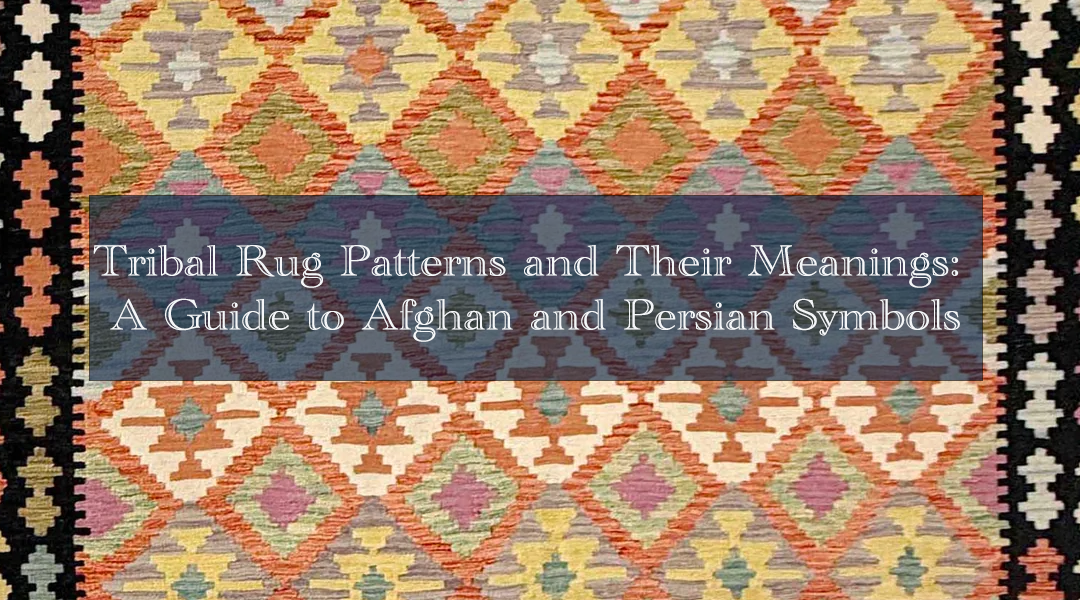 Tribal Rug Patterns and Their Meanings: A Guide to Afghan and Persian Symbols