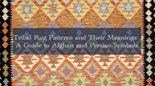 Tribal Rug Patterns and Their Meanings: A Guide to Afghan and Persian Symbols