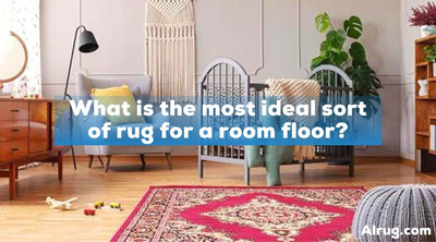 What is the Most Ideal Area Rug for a Room Floor?