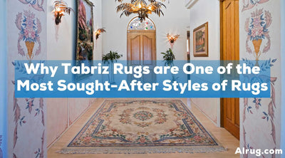 Why Tabriz Rugs are One of the Most Sought-After Styles of Rugs